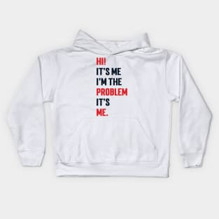 Hi! It’s Me I'm The Problem It’s Me v2 Kids Hoodie